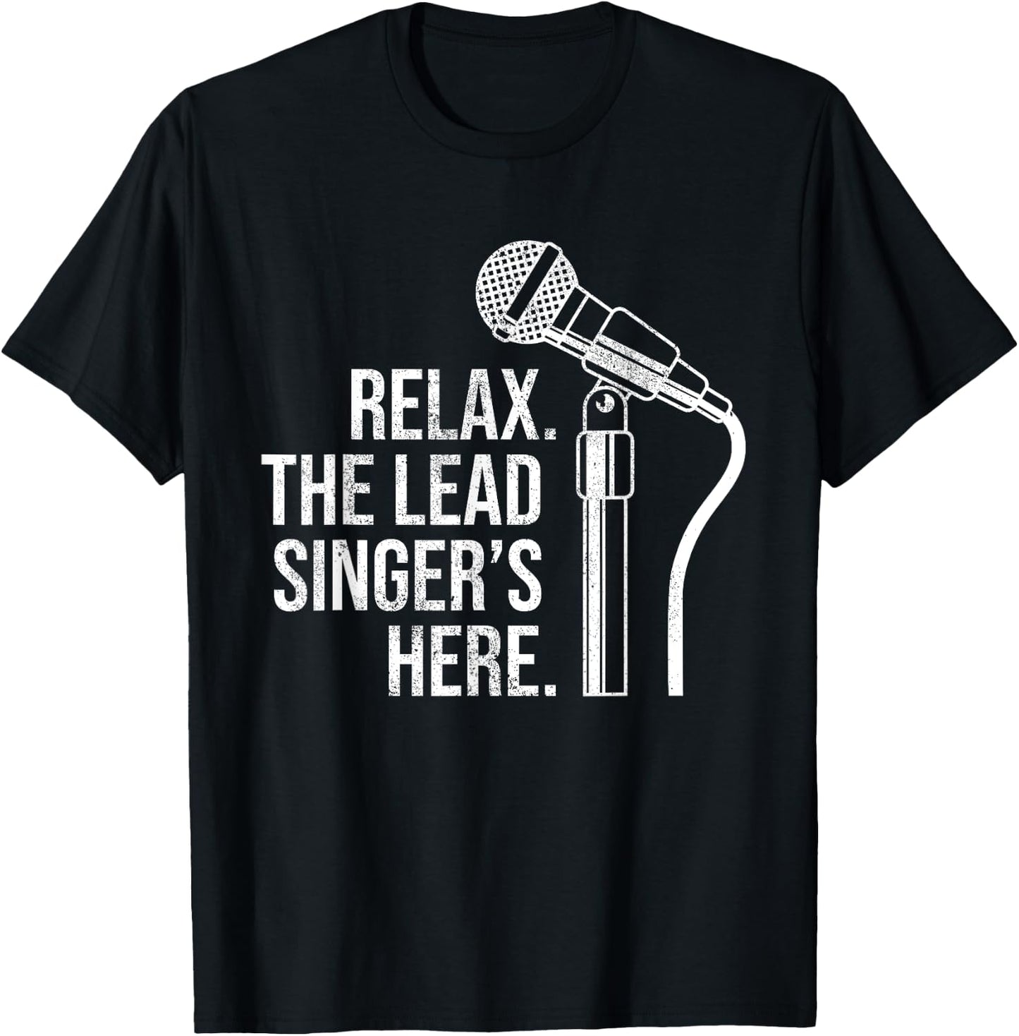 Funny Relax The Lead Singer's Here Vocalist Microphone T-Shirt - T-Shirt | Black