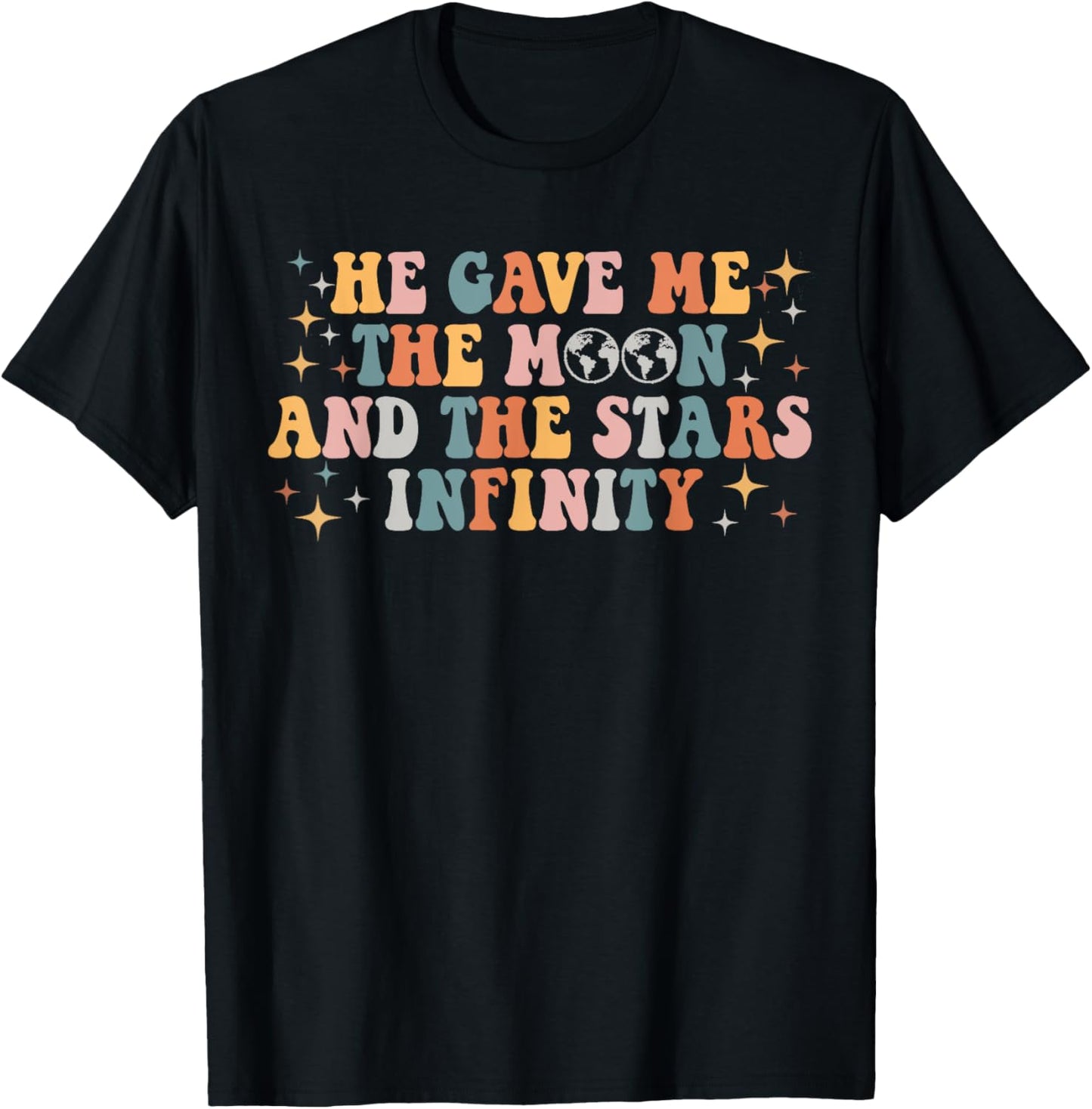 Groovy He Gave Me The Moon And The Stars Infinity T-Shirt - T-Shirt | Black