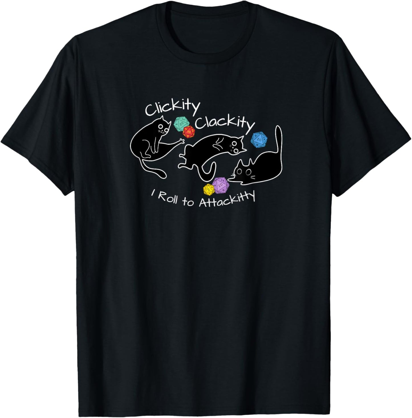 Clickity Clackity I Roll to Attackitty RPG Nerdy Gamer Gifts T-Shirt - T-Shirt | Black