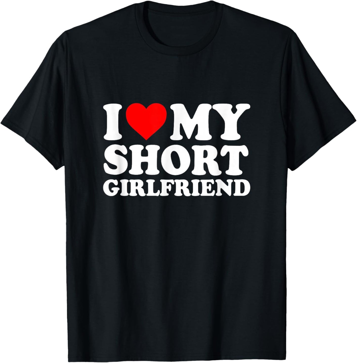 I Love My Short Girlfriend I Love My Short GF Girl Friend T-Shirt - T-Shirt | Black