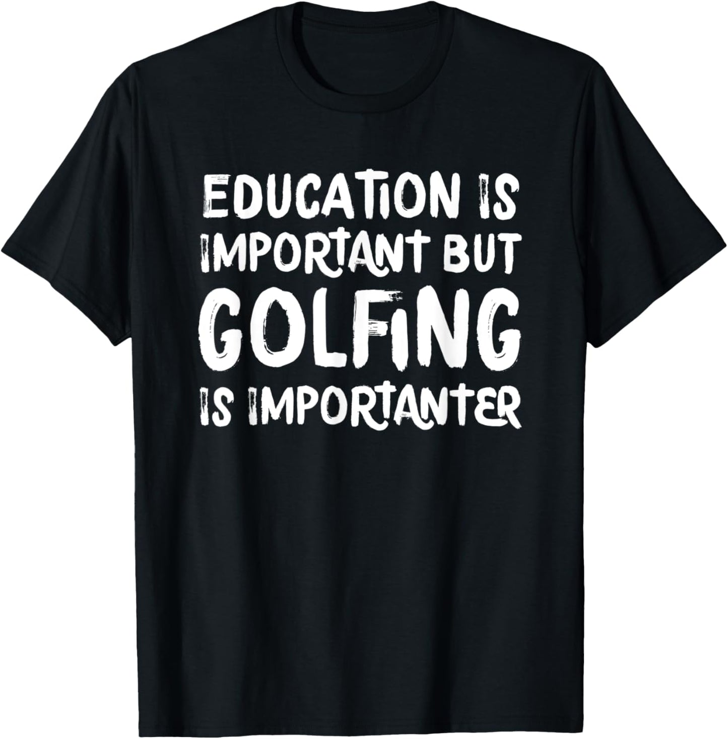 Education Is Important But Golfing Is Importanter Funny T-Shirt - T-Shirt | Black