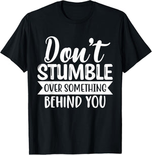 Inspirational Quote Don't Stumble Over Something Behind You T-Shirt - T-Shirt | Black