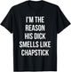 I'm The Reason His Dick Smells Like Chapstick Quote T-Shirt - T-Shirt | Black