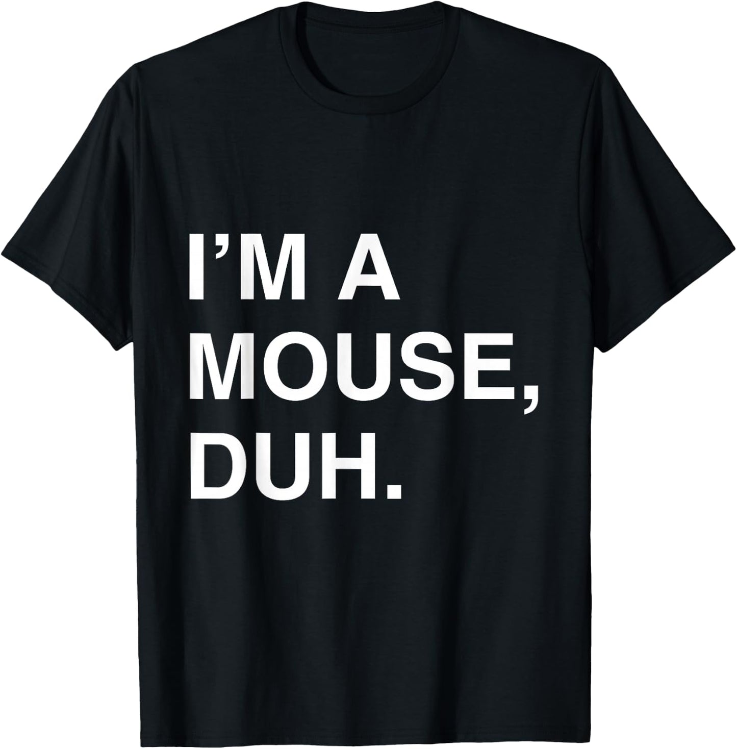 I'm a Mouse Duh T-Shirt - T-Shirt | Black