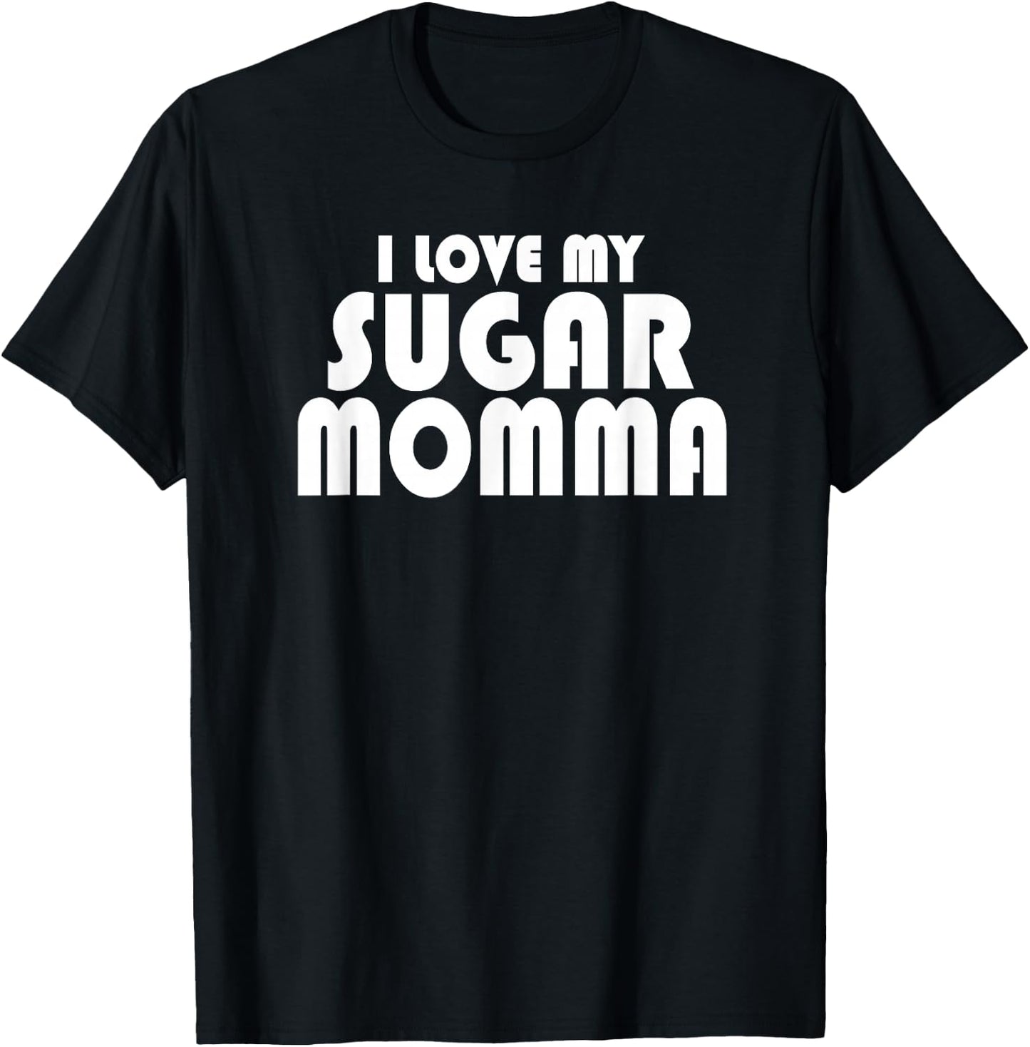 I LOVE MY SUGAR MOMMA Cute Funny Husband Boyfriend T-Shirt - T-Shirt | Black
