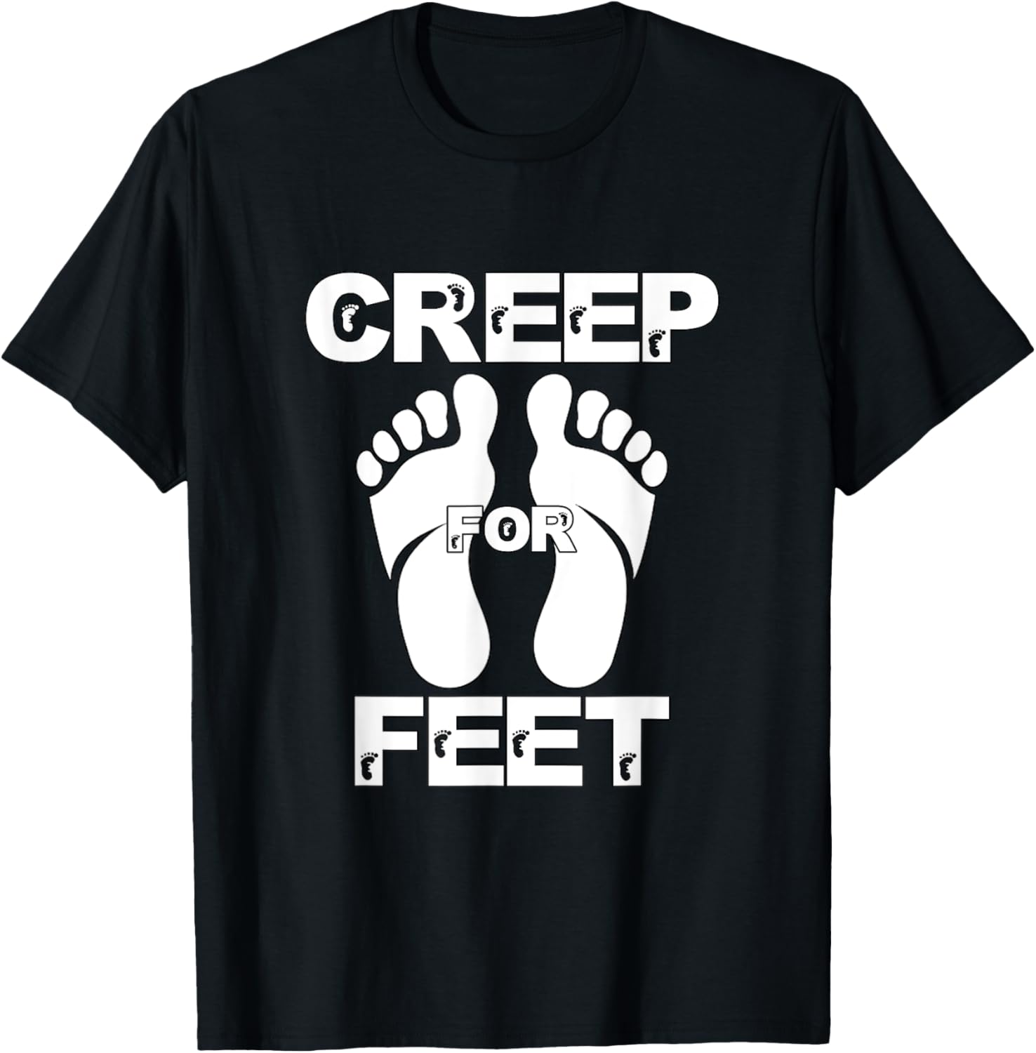 Creep for Feet Funny Foot Fetish Joke Prank Feet Foot Lover T-Shirt - T-Shirt | Black
