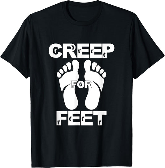 Creep for Feet Funny Foot Fetish Joke Prank Feet Foot Lover T-Shirt - T-Shirt | Black
