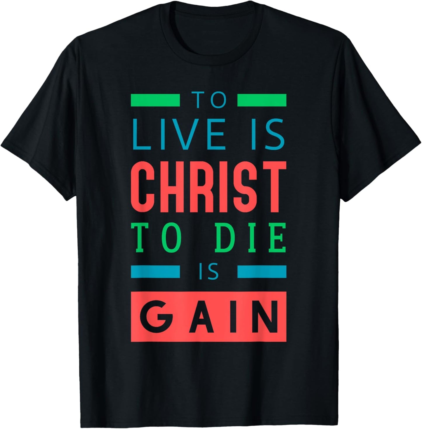 For to me, to live is Christ, and to die is gain. T-Shirt - T-Shirt | Black
