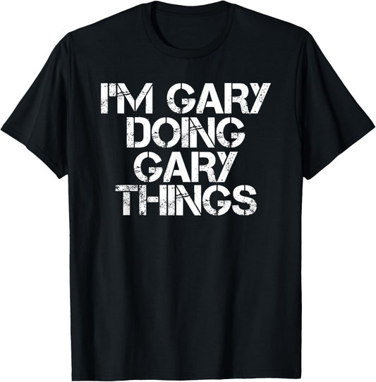 I'M GARY DOING GARY THINGS Shirt Funny Christmas Gift T-Shirt - T-Shirt | Black
