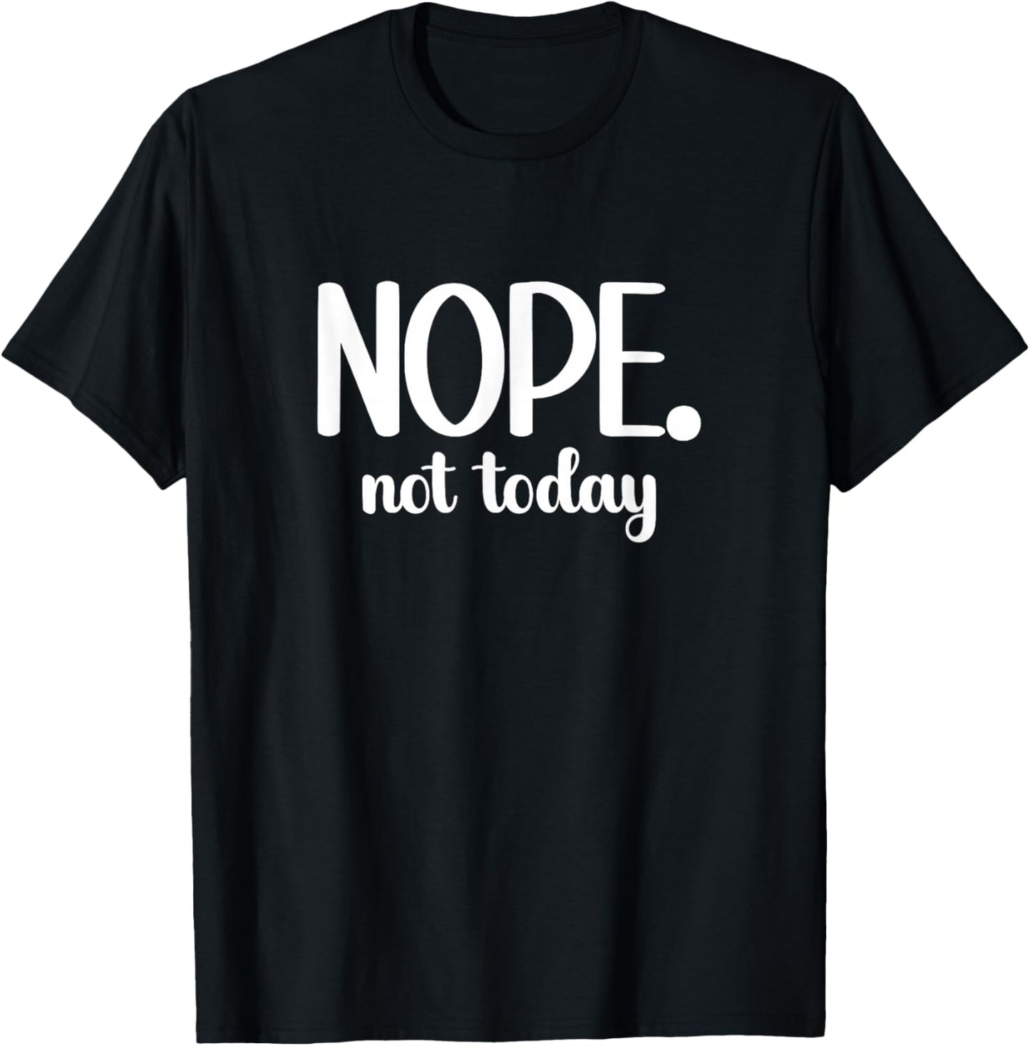Funny Minimalist Nope Not Today Statement Holiday Summer Gym T-Shirt - T-Shirt | Black