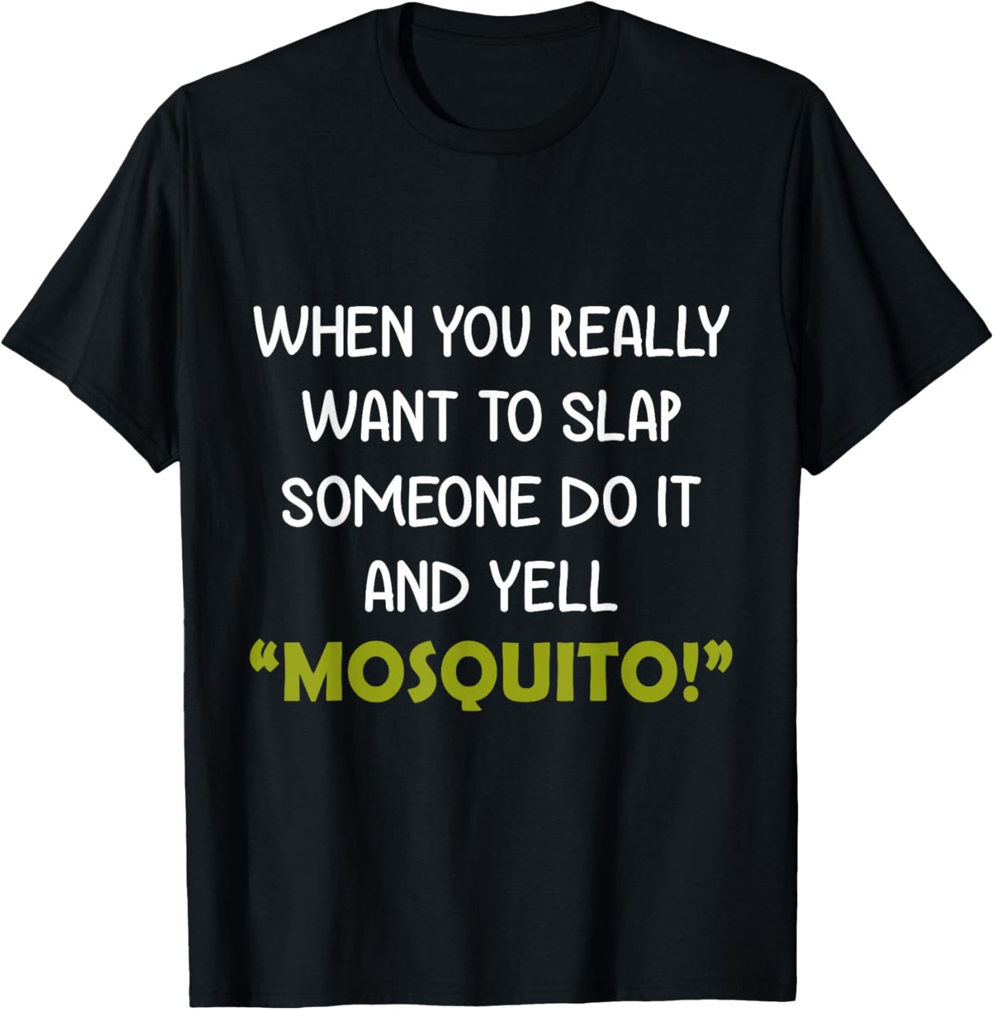 When you really want to slap someone do it and yell Mosquito T-Shirt - T-Shirt | Black
