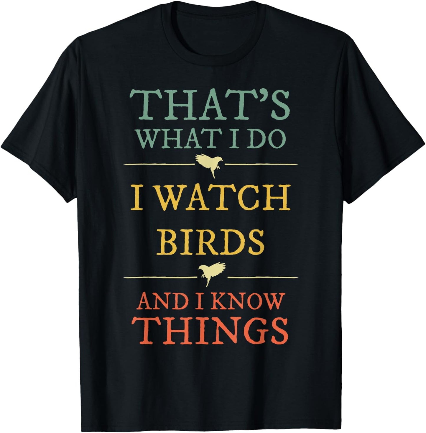 I Watch Birds I Know Things Shirt Birds Watching Lover Gift T-Shirt - T-Shirt | Black