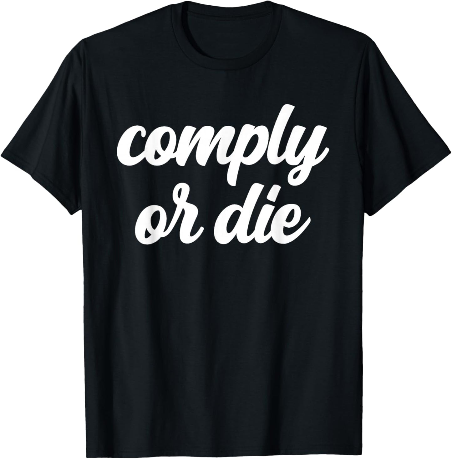 Comply Or Die Policing Activist Sarcastic Police Viral Meme T-Shirt - T-Shirt | Black