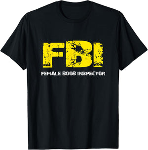 FBI Female BooB Inspector Gift dad joke T-Shirt - T-Shirt | Black
