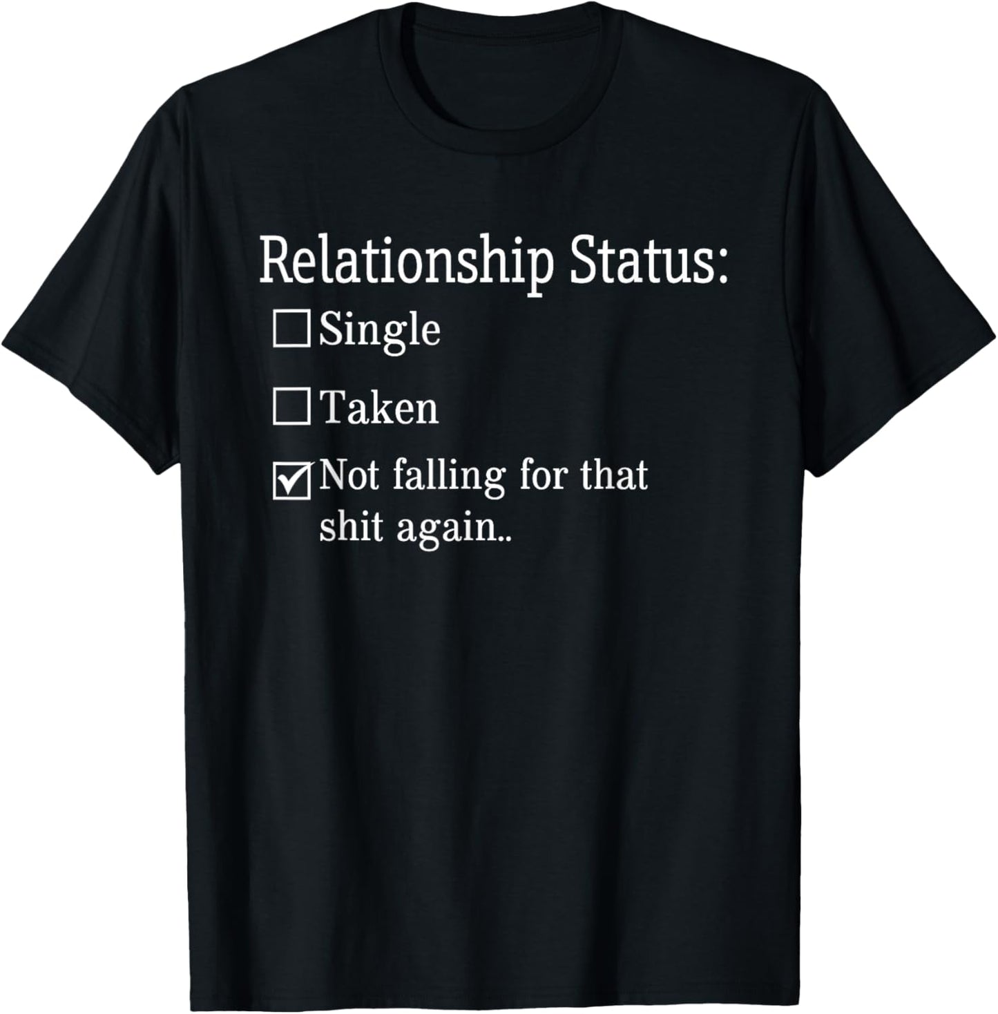 Relationship Status Not Falling For That Shit Again T-Shirt - T-Shirt | Black