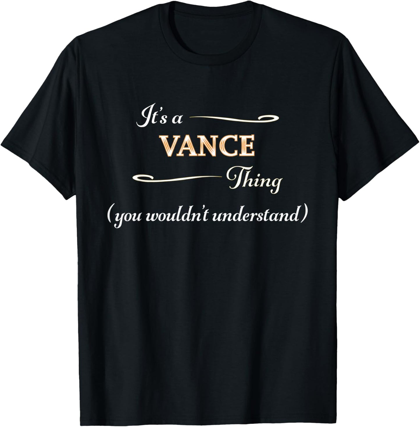It's a VANCE Thing, You Wouldn't Understand | Name Gift T-Shirt - T-Shirt | Black