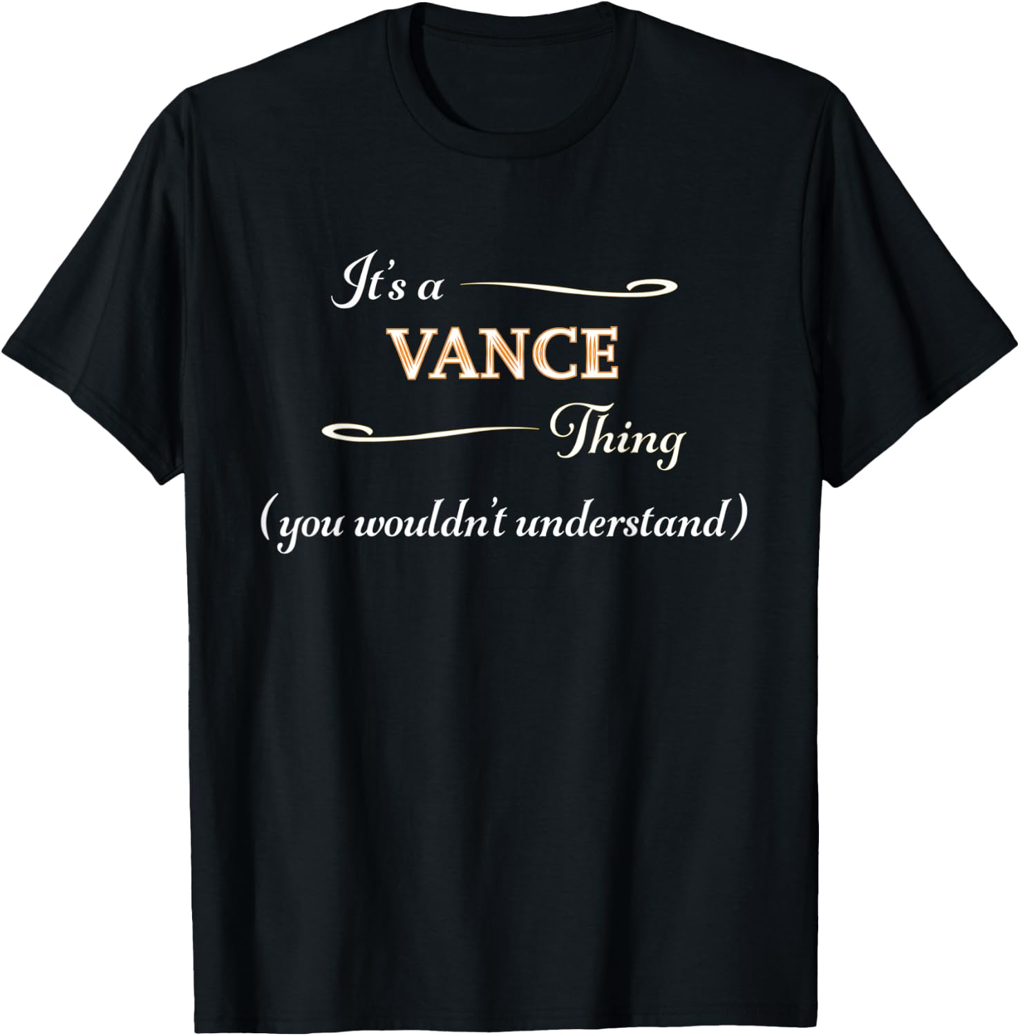 It's a VANCE Thing, You Wouldn't Understand | Name Gift T-Shirt - T-Shirt | Black