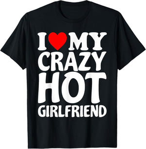 I Heart My Super Hot Girlfriend Love My Crazy Girlfriend T-Shirt - T-Shirt | Black