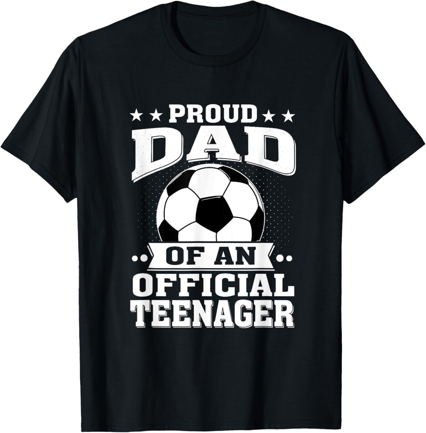 Proud Dad of an Official Teenager 13th Birthday Soccer T-Shirt - T-Shirt | Black