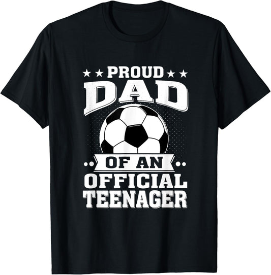 Proud Dad of an Official Teenager 13th Birthday Soccer T-Shirt - T-Shirt | Black