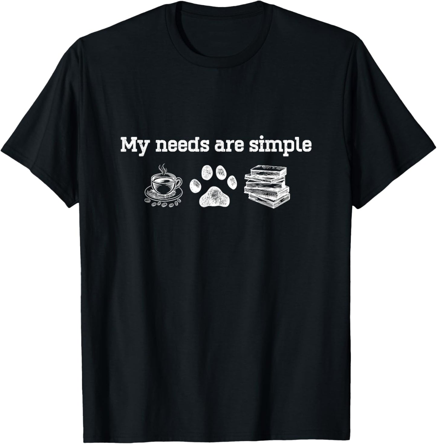 My Needs Are Simple Coffee Dog And Book T-Shirt - T-Shirt | Black