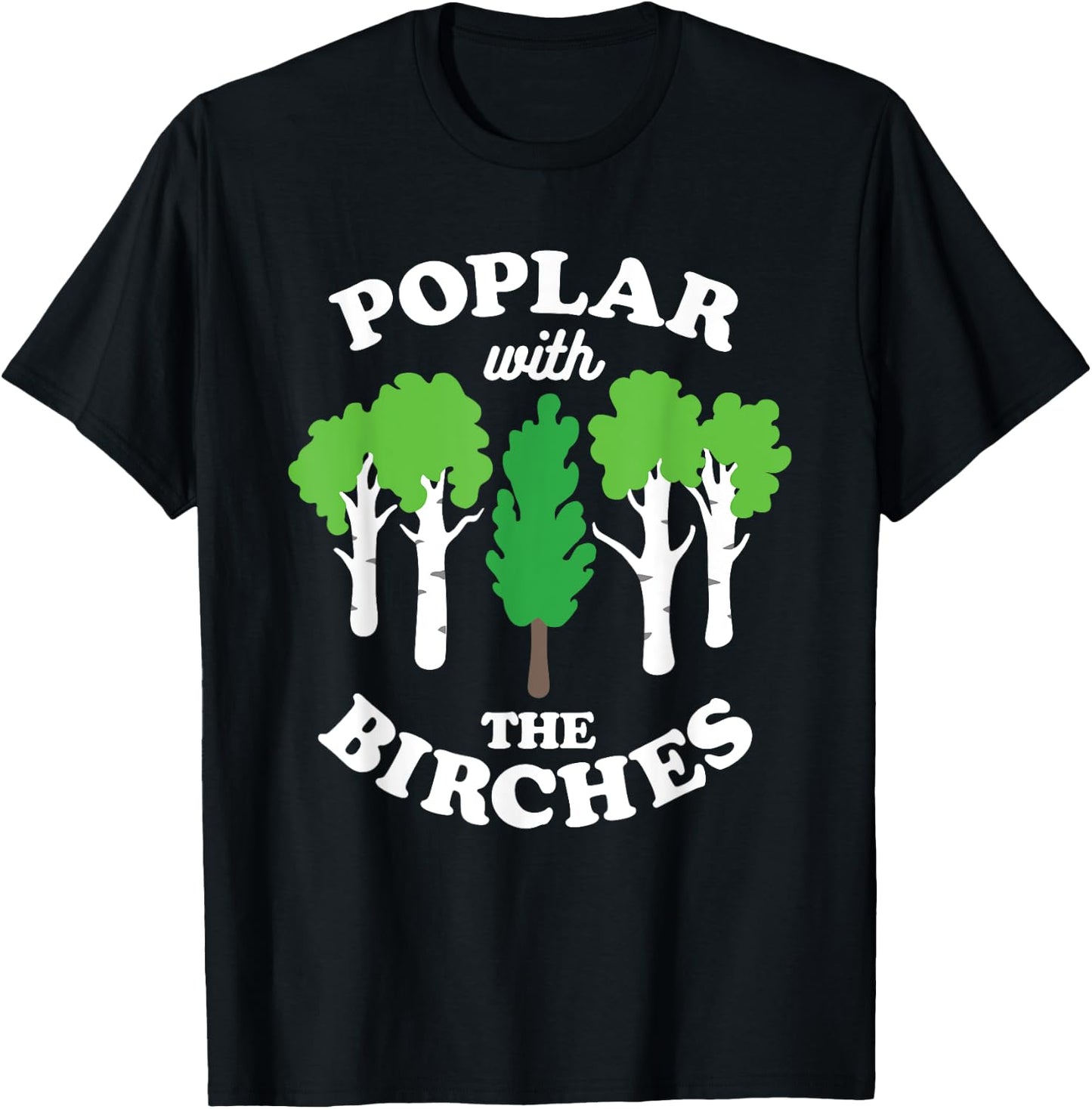 Poplar With The Birches Funny Arborist Tree Forest Joke Pun T-Shirt - T-Shirt | Black