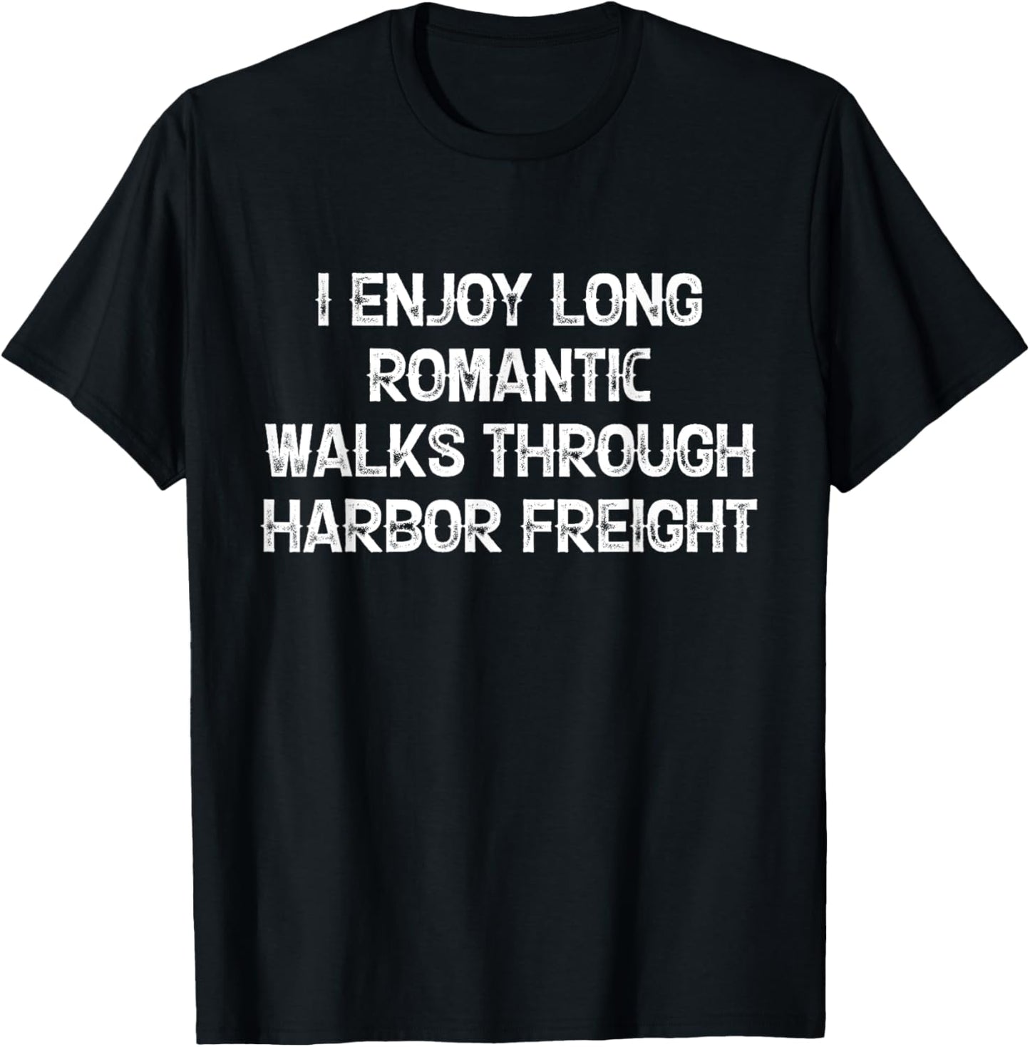 I Enjoy Long Romantic Walks Through Harbor Freight T-Shirt - T-Shirt | Black