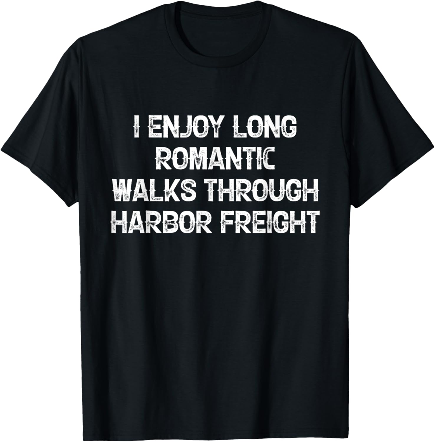 I Enjoy Long Romantic Walks Through Harbor Freight T-Shirt - T-Shirt | Black