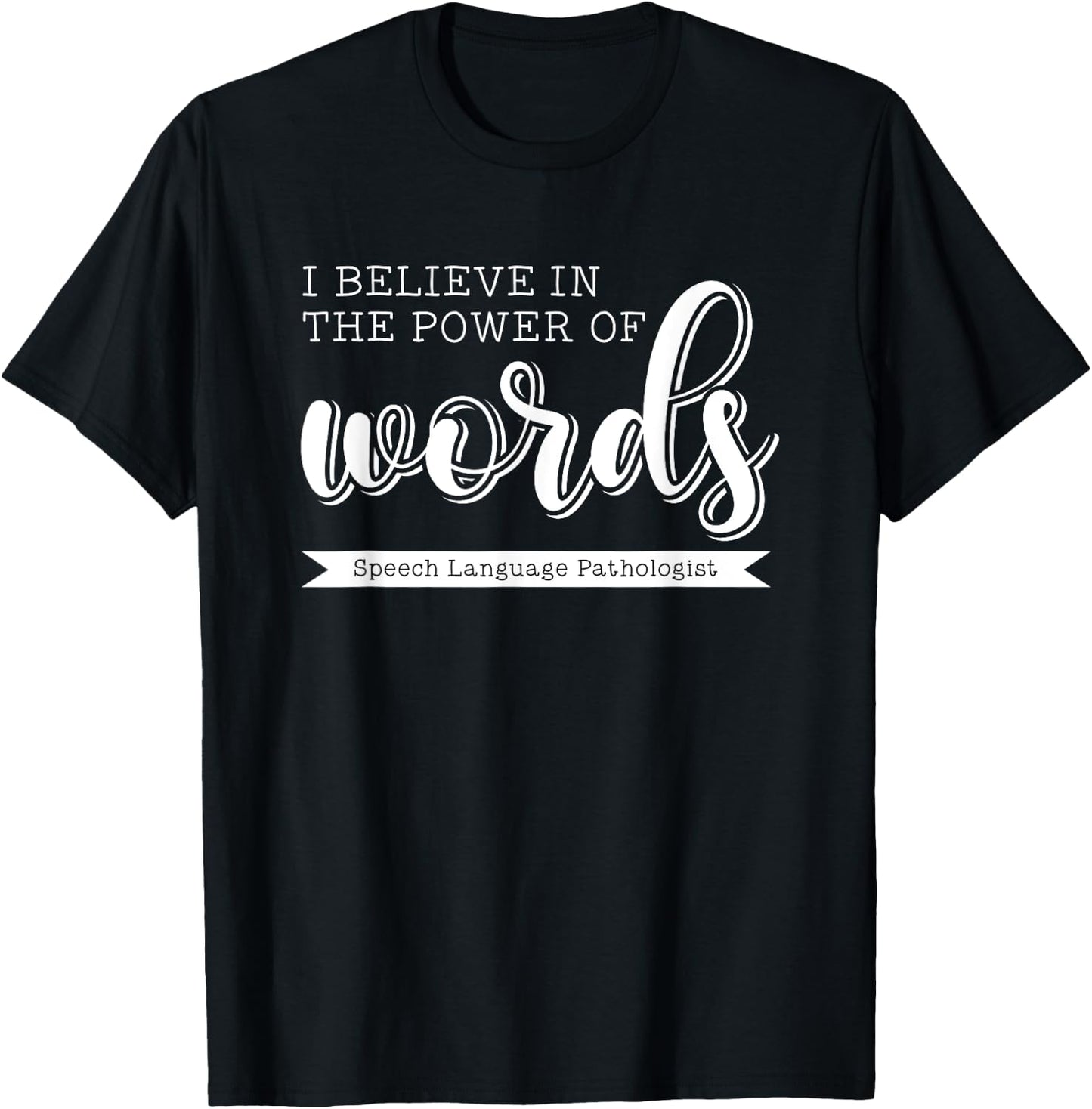 I Believe in the Power of Words Speech Pathologist SLP Gift T-Shirt - T-Shirt | Black