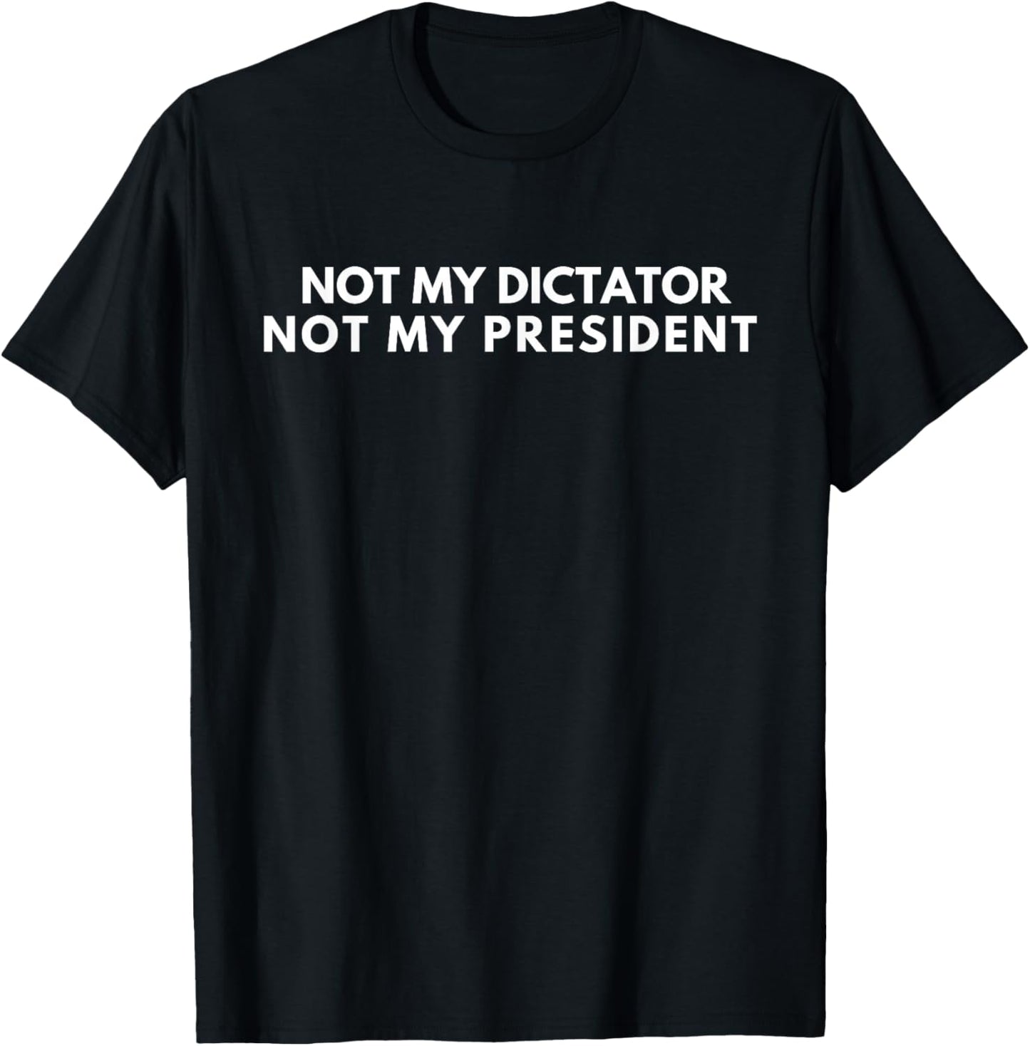 Not My Dictator Not My President Funny -Adults Black Small Classic Fit Short Sleeve T-Shirt - T-Shirt | Black