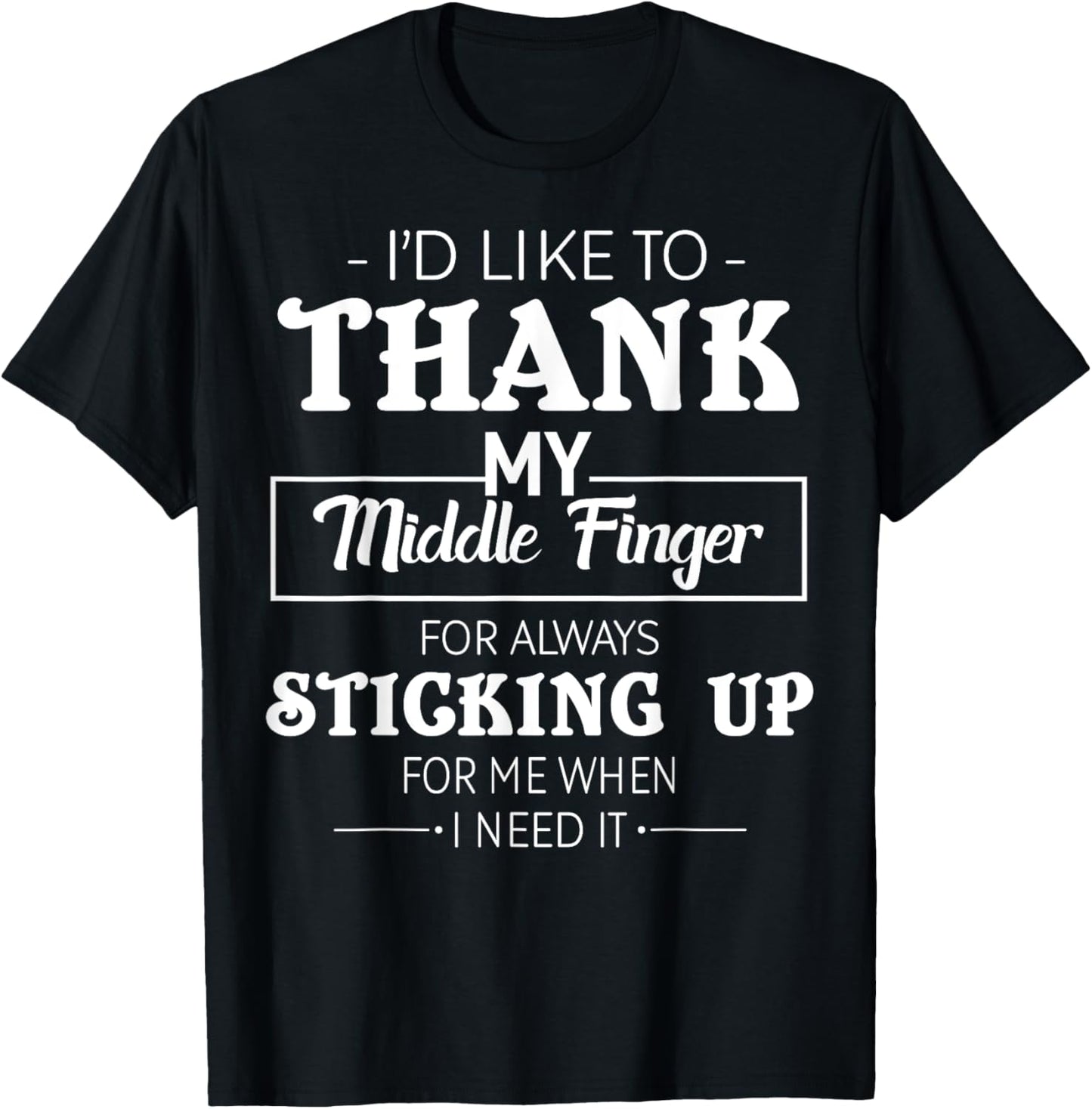 I'd Like To Thank My Middle Finger For Always Sticking Up T-Shirt - T-Shirt | Black