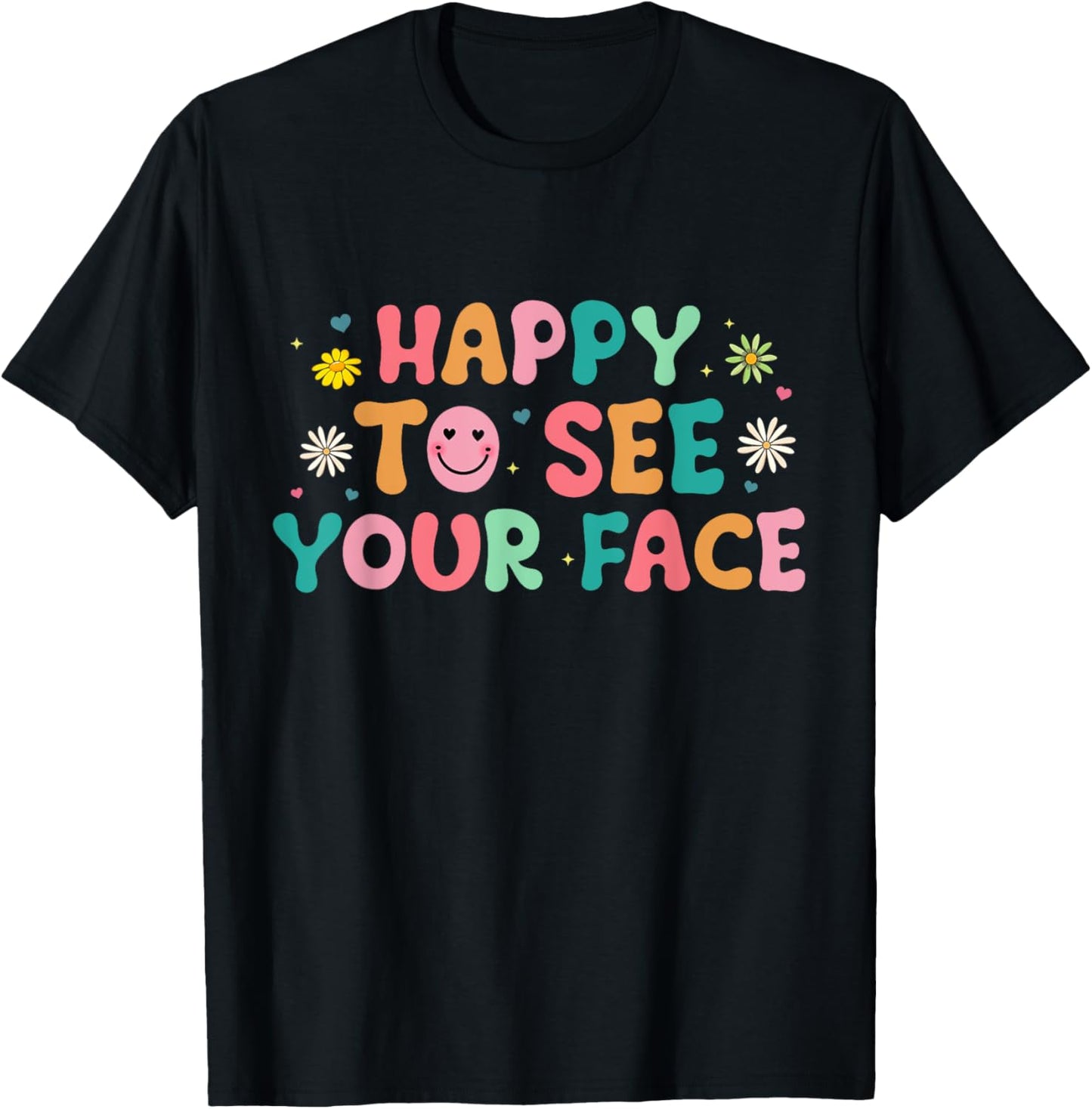Happy To See Your Face T-Shirt - T-Shirt | Black