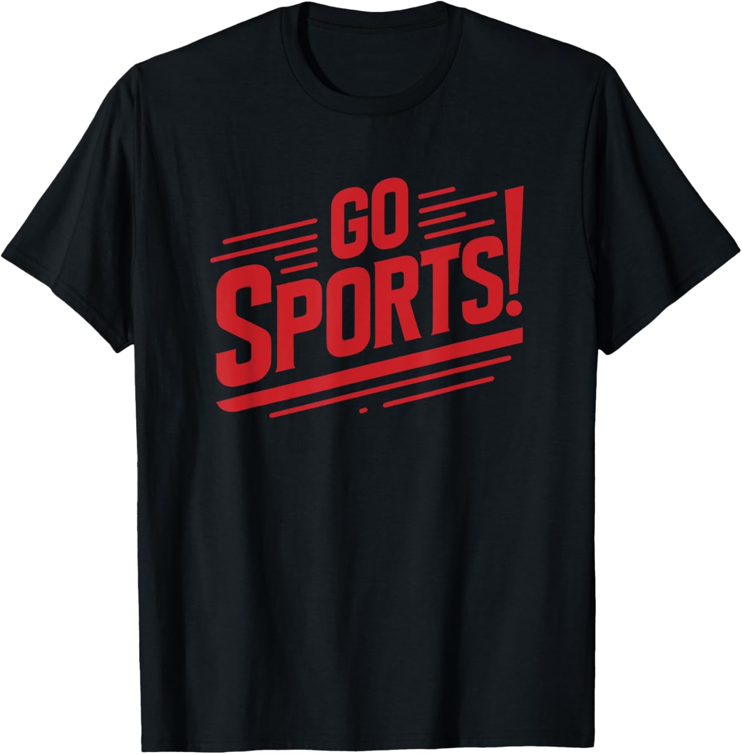Go Sports Funny Sarcastic Saying Slogan T-Shirt - T-Shirt | Black