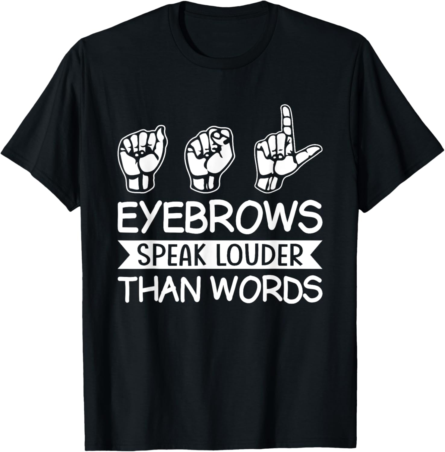 Eyebrows Speak Louder Than Words Teachers Interpreter ASL T-Shirt - T-Shirt | Black