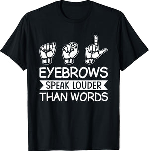 Eyebrows Speak Louder Than Words Teachers Interpreter ASL T-Shirt - T-Shirt | Black