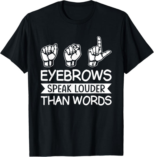 Eyebrows Speak Louder Than Words Teachers Interpreter ASL T-Shirt - T-Shirt | Black