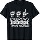 Eyebrows Speak Louder Than Words Teachers Interpreter ASL T-Shirt - T-Shirt | Black