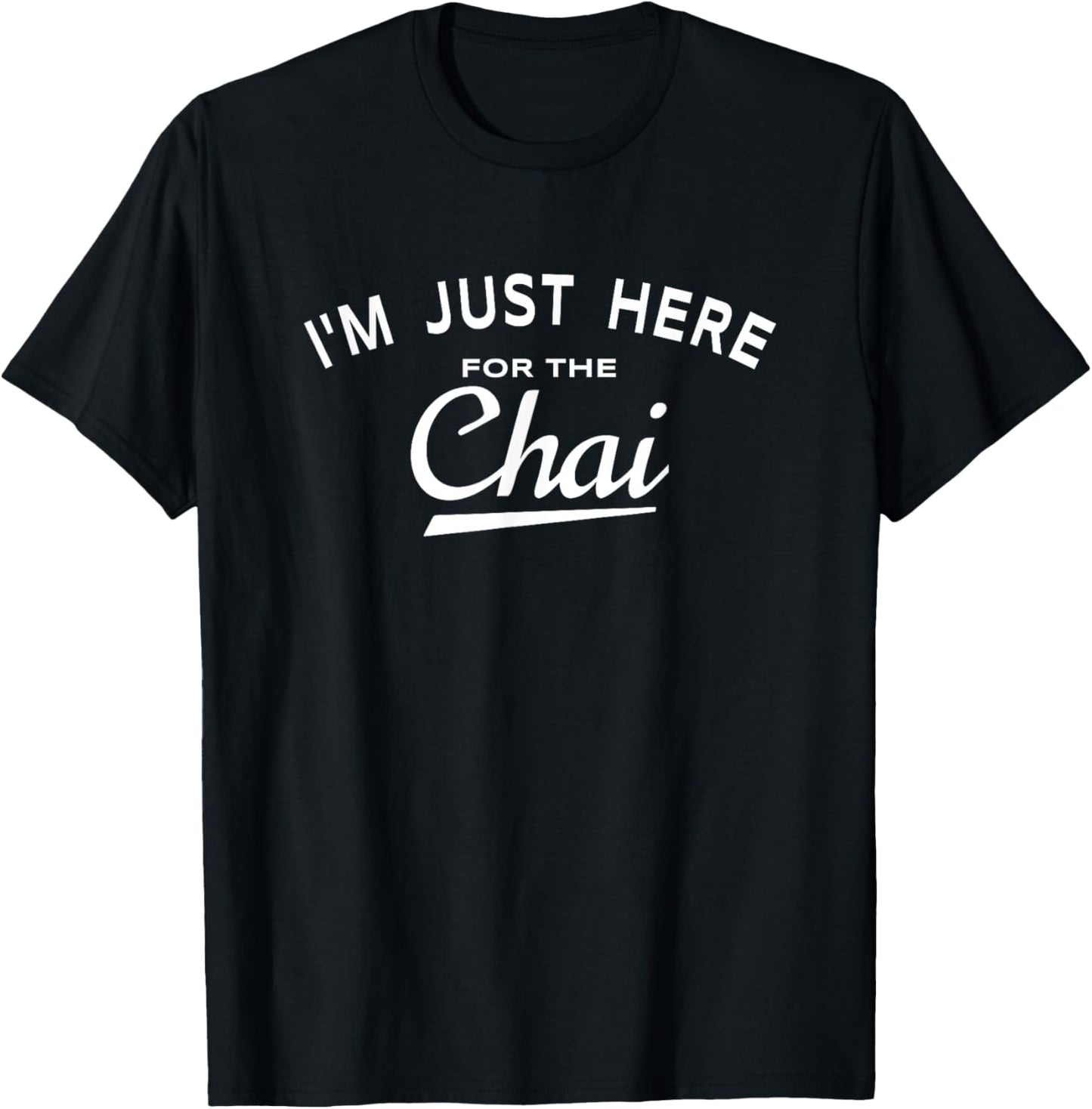 Chai Tea Lover Quote - I'm Just Here For The Chai T-Shirt - T-Shirt | Black