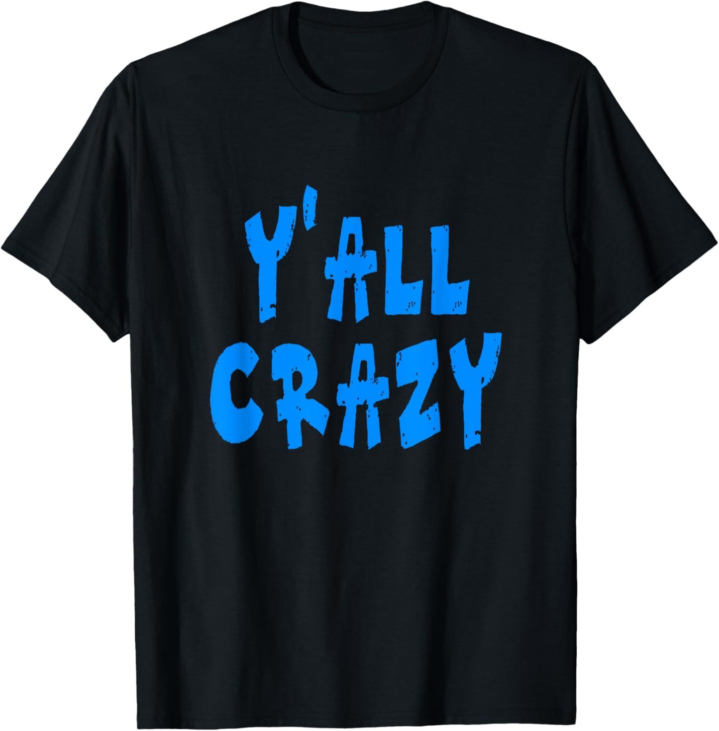 Y'all Crazy - Blue Distressed Letters T-Shirt - T-Shirt | Black