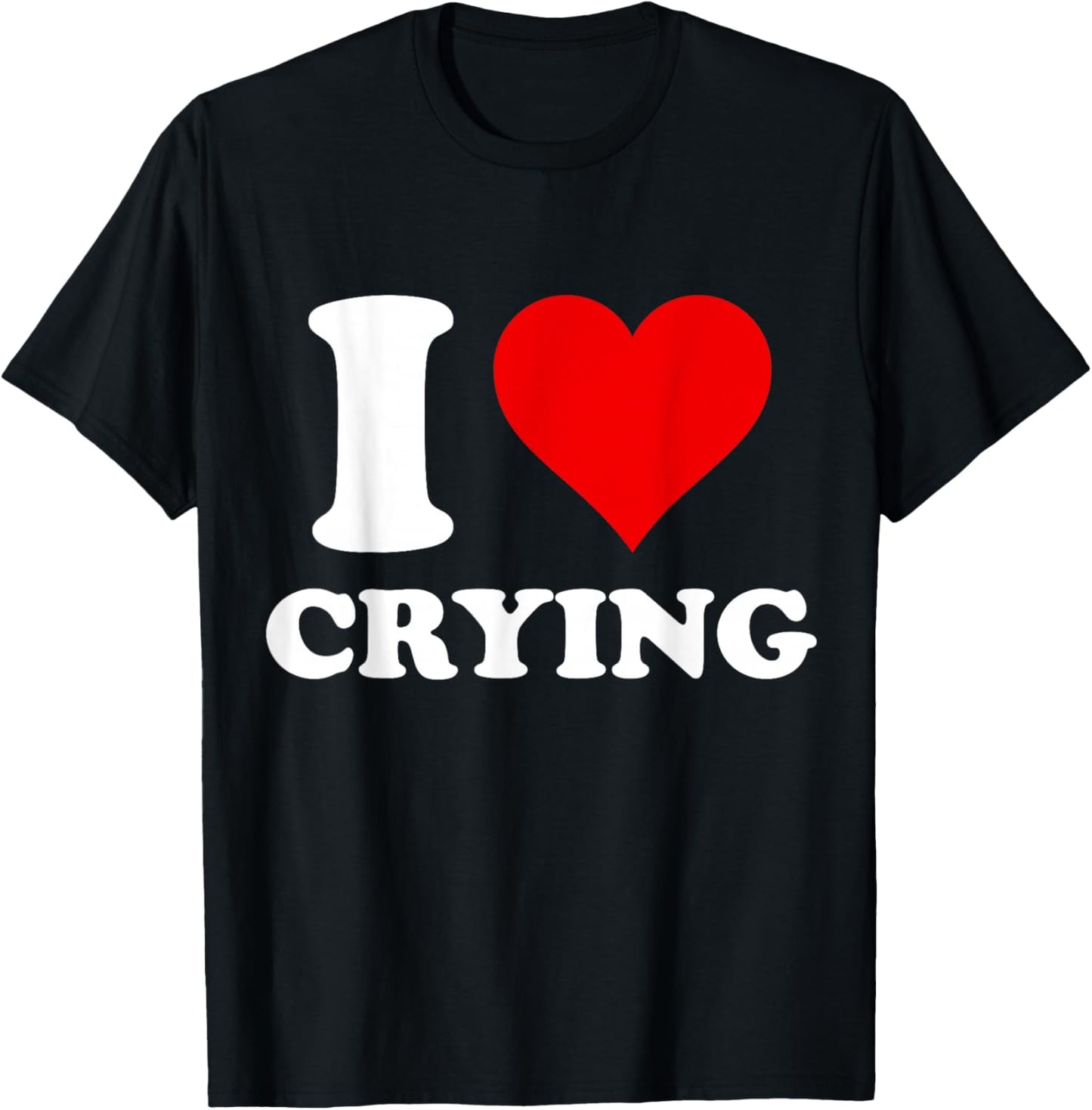 I Heart Crying I Love Crying T-Shirt - T-Shirt | Black