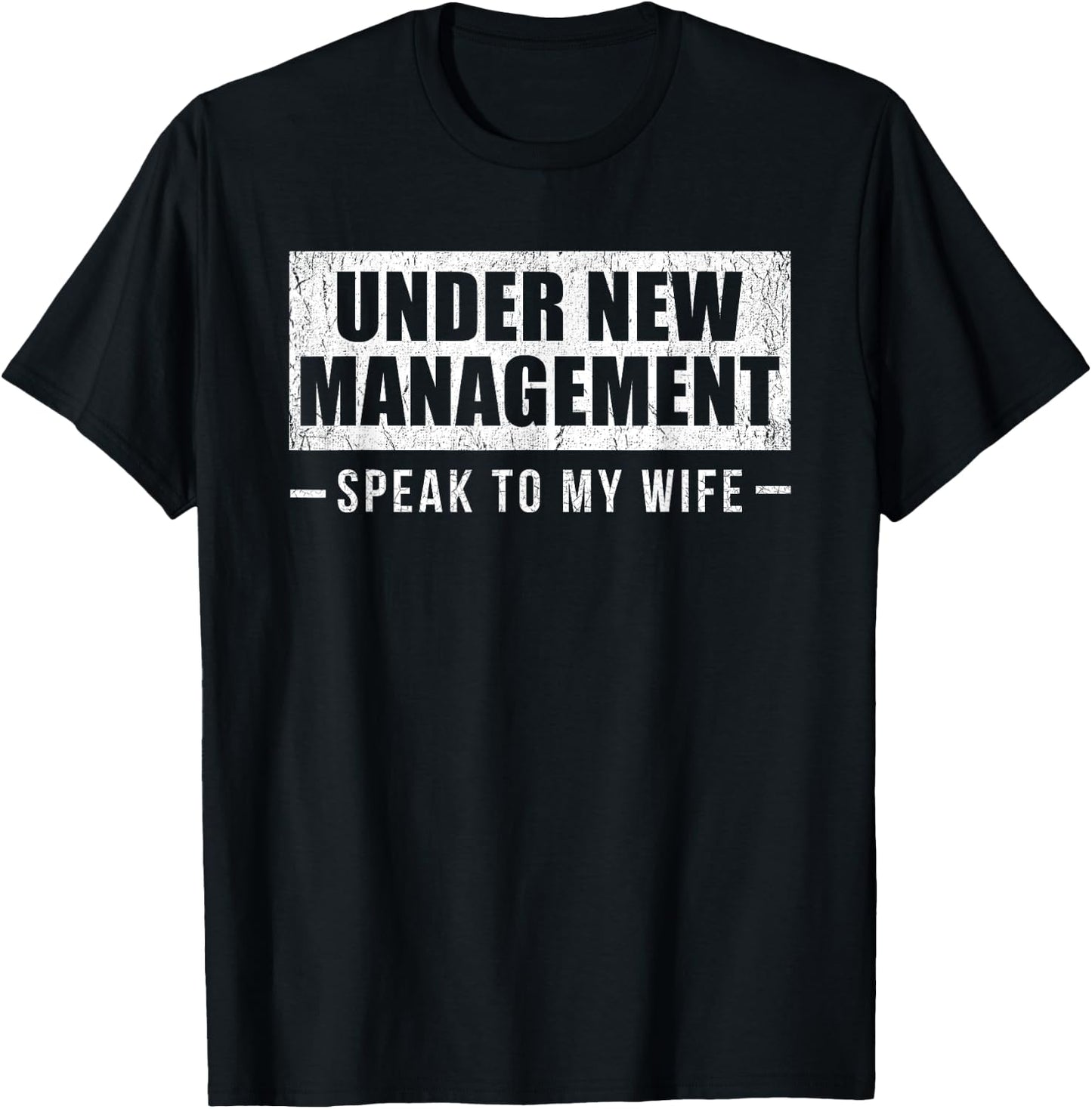 Under New Management Speak to My Wife T-Shirt - T-Shirt | Black