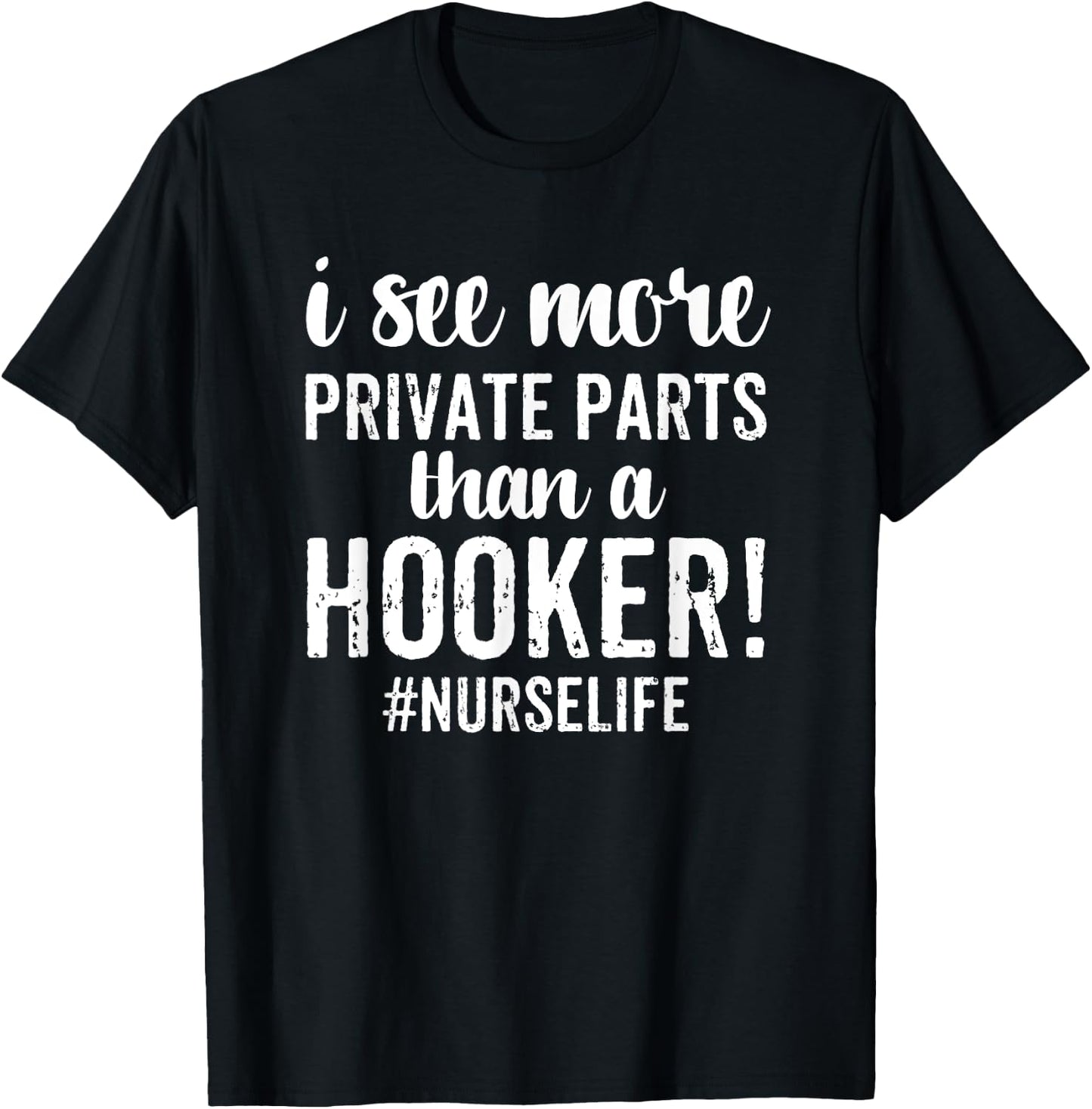 I See More Private Parts Than A Hooker Funny Nurse Gift T-Shirt - T-Shirt | Black