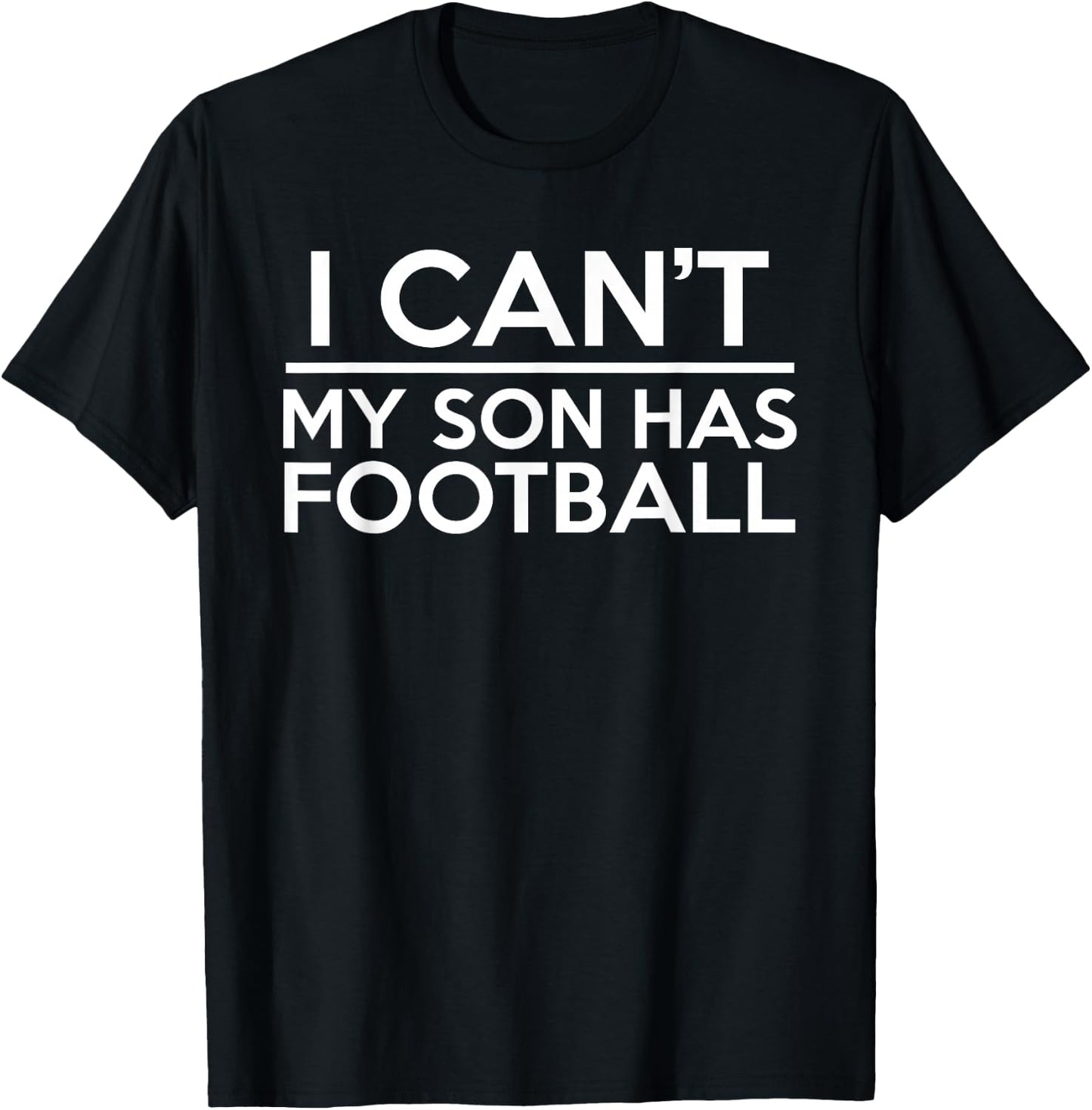 I Can't My Son Has Football T-Shirt - T-Shirt | Black