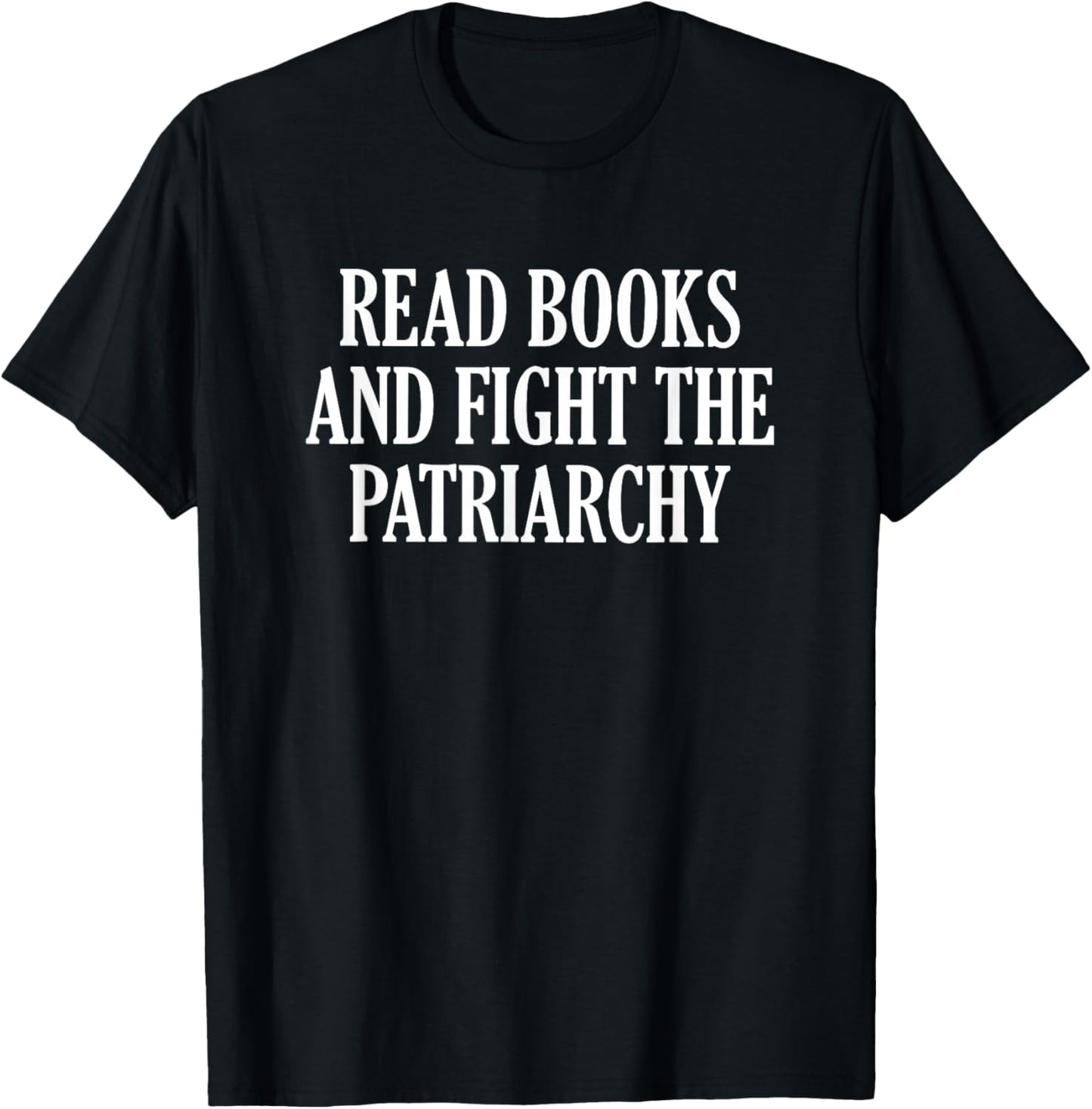 Read Books And Fight The Patriarchy T-Shirt - T-Shirt | Black