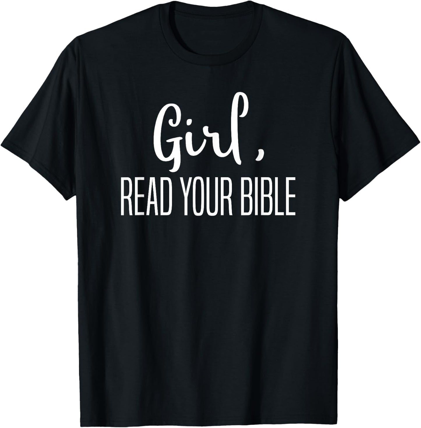 Girl Read Your Bible-Religious Christian Bible Study Gift T-Shirt - T-Shirt | Black