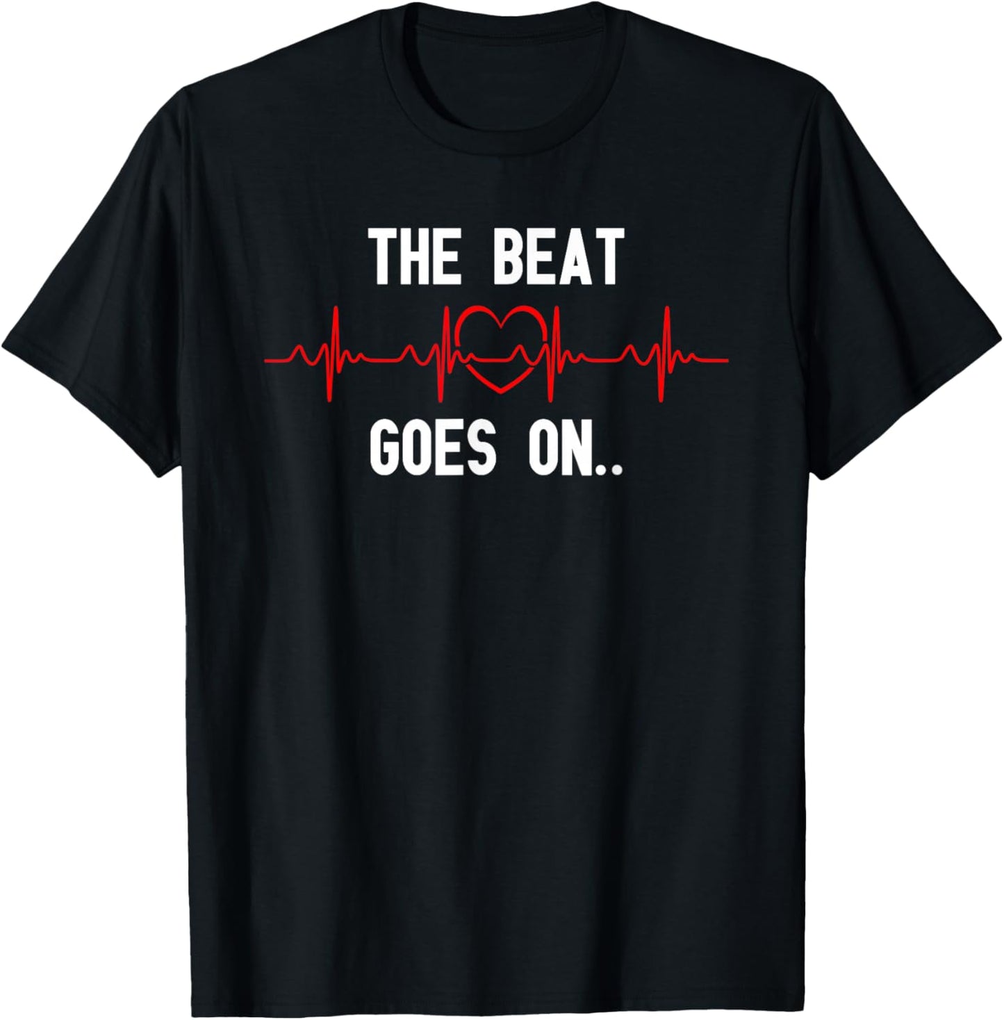 The Beat Goes On Heartbeat Heart Surgery Heart Disease T-Shirt - T-Shirt | Black