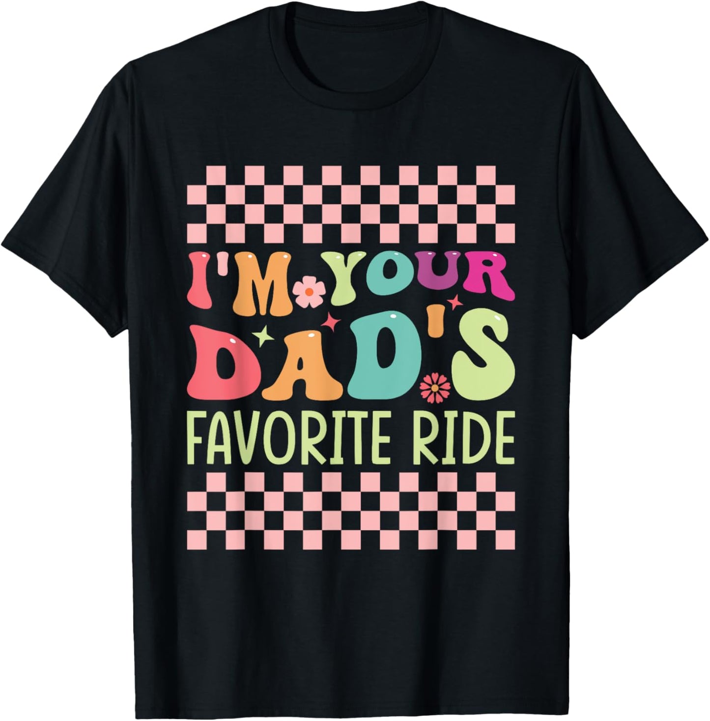Funny Father's Day I'm Your Dad's Favorite Ride T-Shirt - T-Shirt | Black