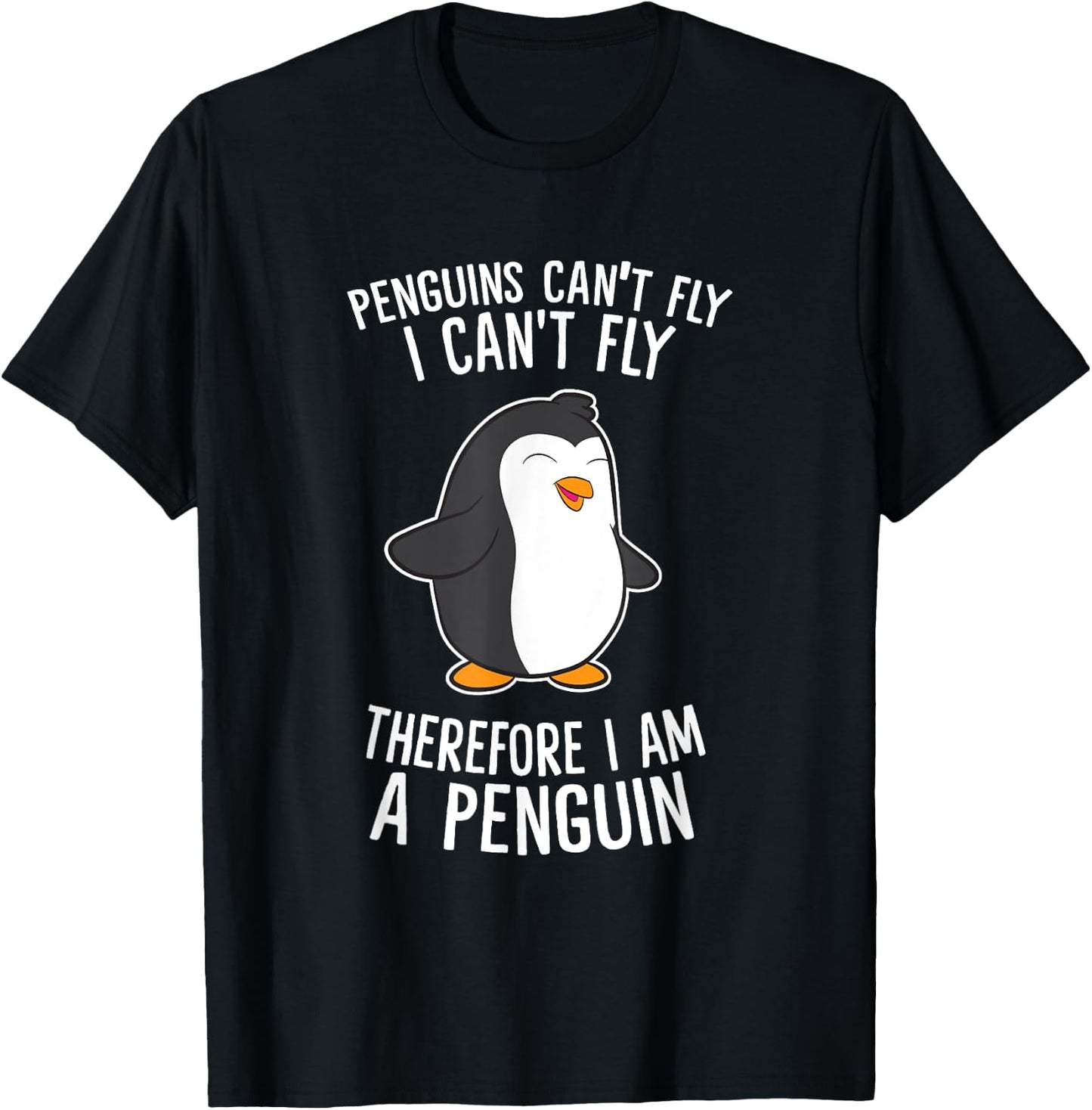Penguins Cant Fly I Cant Fly Penguin Therefore I'm A Penguin T-Shirt - T-Shirt | Black
