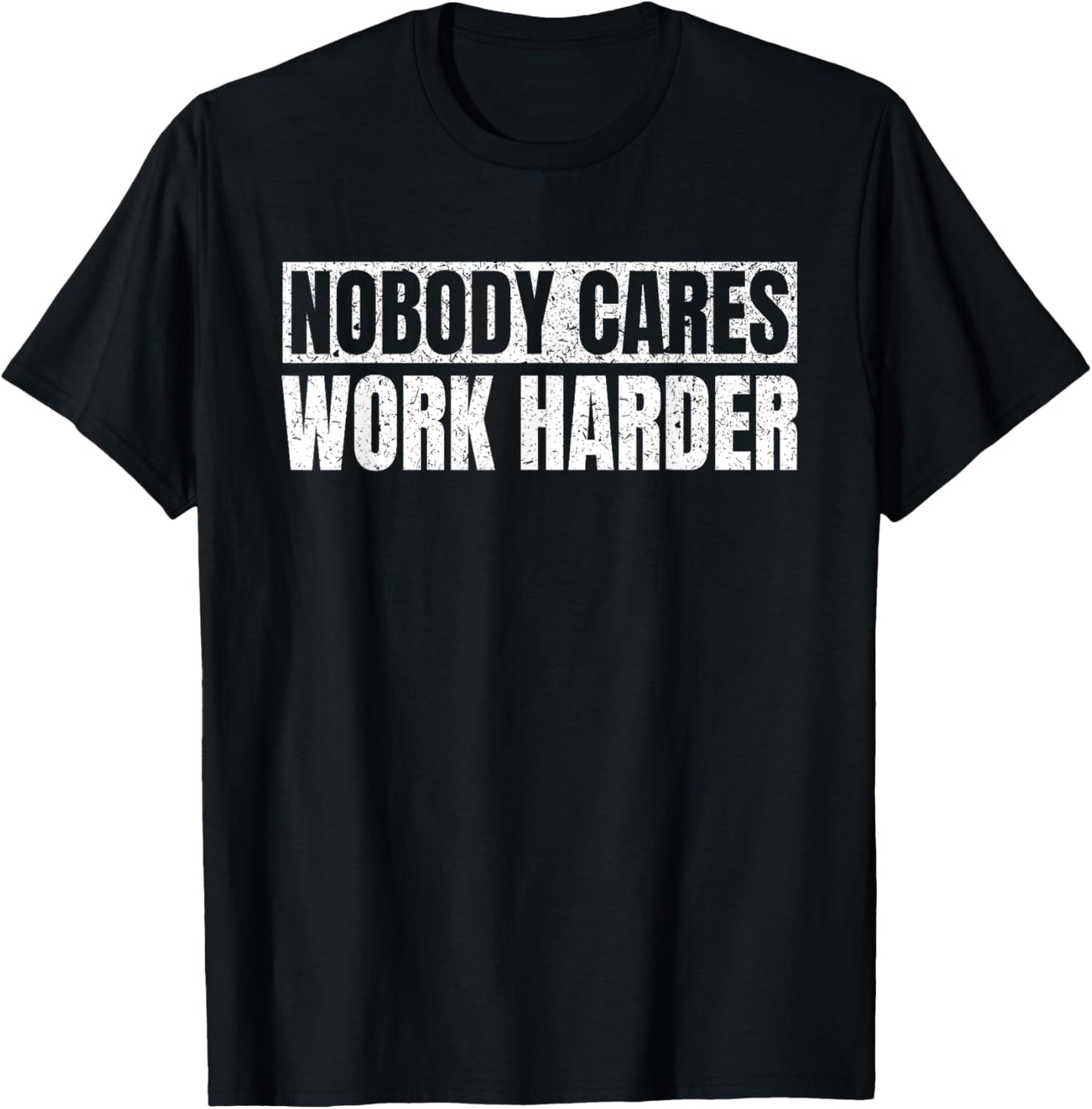 Nobody Cares Work Harder Military Motivational Funny Idea T-Shirt - T-Shirt | Black