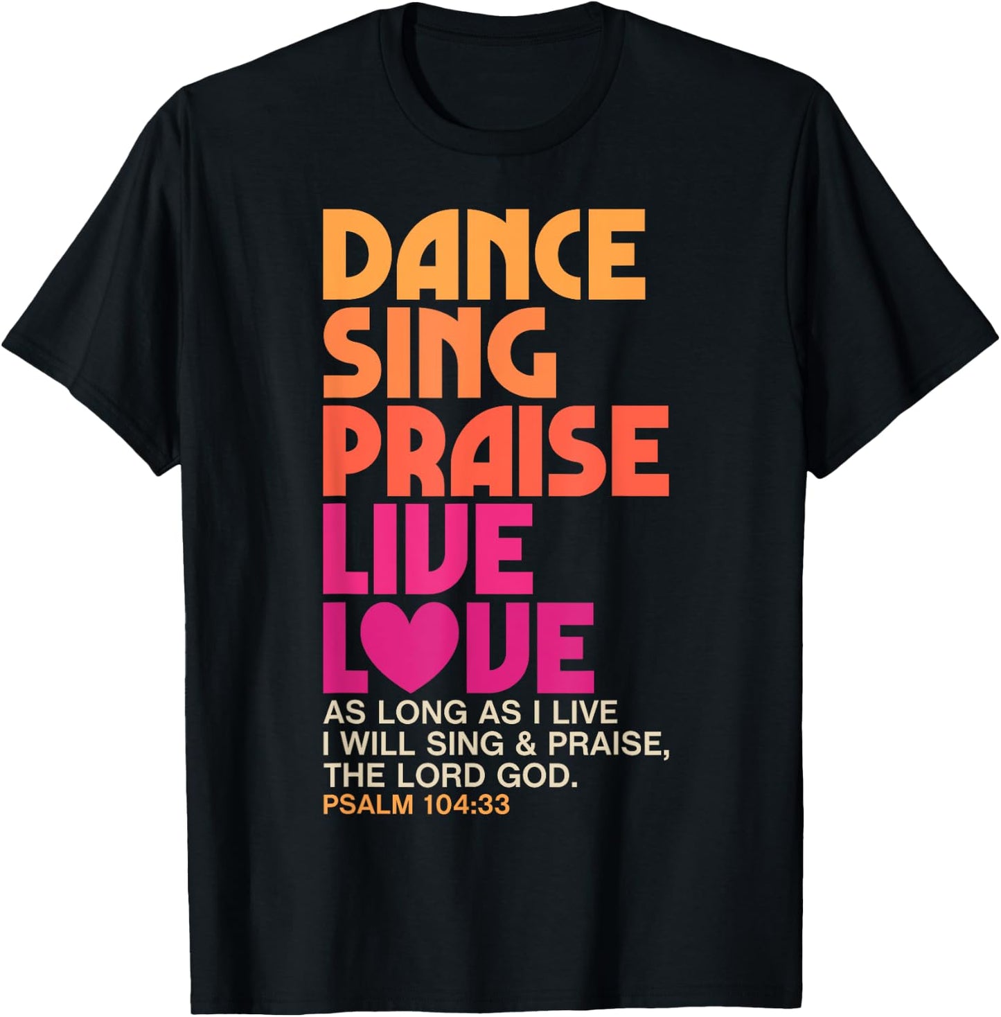 Dance Sing Praise Live Love Dancing Christian Men Women Gift T-Shirt - T-Shirt | Black